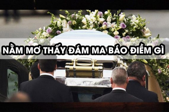 Mơ thấy đám ma – Giải mã điềm báo và con số lô tô của giấc mơ thấy đám ma