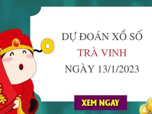 Dự đoán xổ số Trà Vinh ngày 13/1/2023 thứ 6 hôm nay