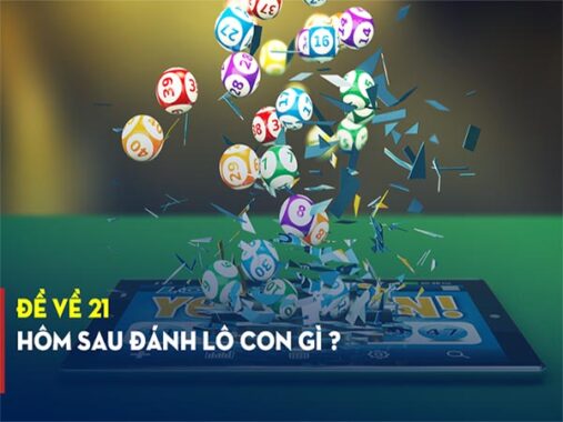 Đề về 21 hôm sau thống kê con gì – Giải mã bộ lô VIP đẹp