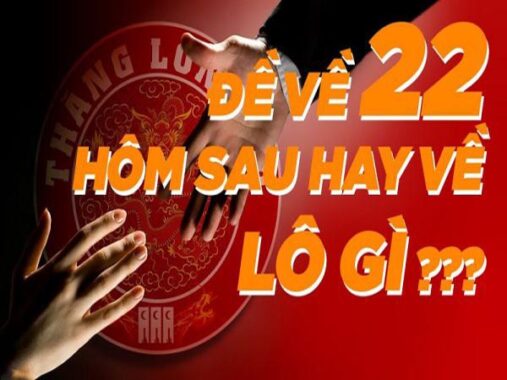 Đề về 22 hôm sau thống kê con gì – Thống kê bộ số lô đẹp khi đề về 22