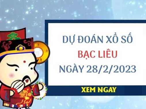 Dự đoán kết quả xổ số Bạc Liêu ngày 28/2/2023 thứ 3 hôm nay
