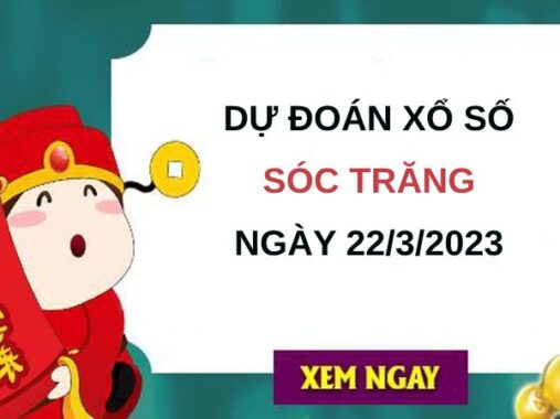 Dự đoán xổ số Sóc Trăng ngày 22/3/2023 thứ 4 hôm nay