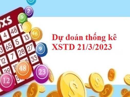 Dự đoán thống kê XSTD 21/3/2023 hôm nay