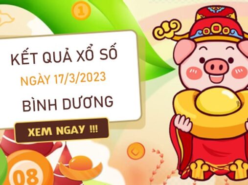 Dự đoán XSBD 17/3/2023 chốt KQXS VIP Bình Dương