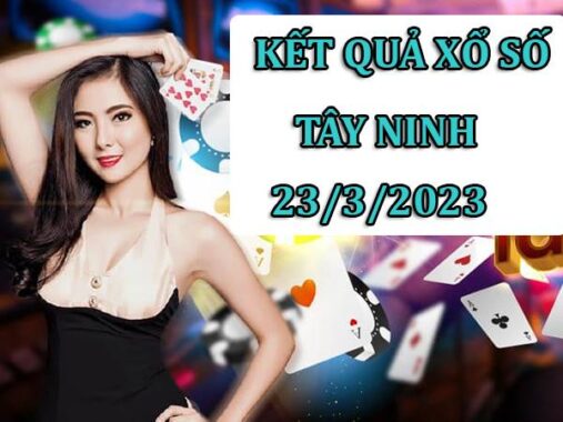 Dự đoán xổ số Tây Ninh 23/3/2023 phân tích XSTN thứ 5