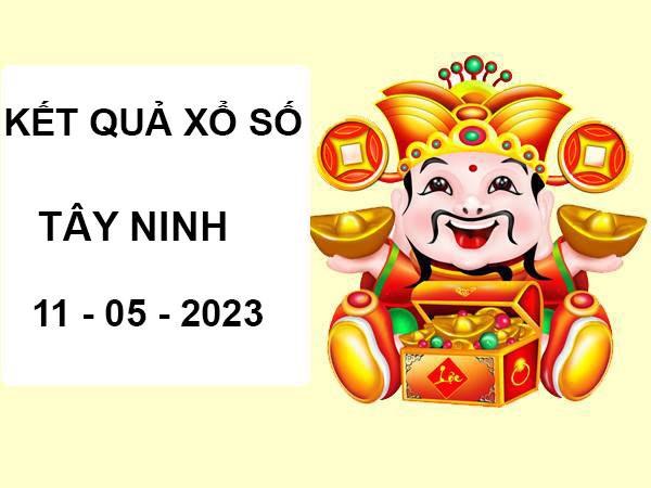 Dự đoán KQXS Tây Ninh ngày 11/5/2023 thống kê XSTN thứ 5