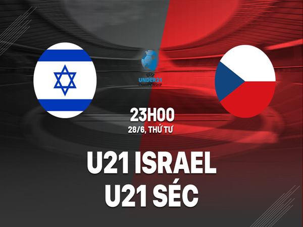 Nhận định U21 Israel vs U21 Séc