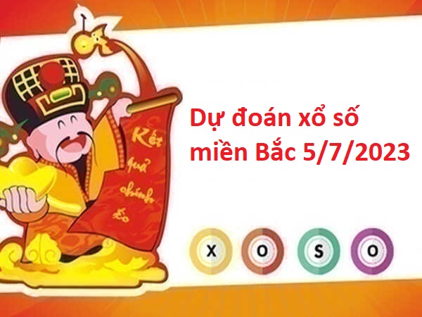 Dự đoán xổ số miền Bắc 5/7/2023 hôm nay