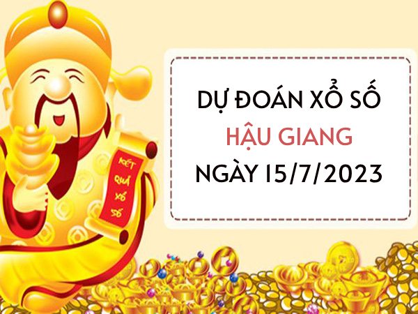 Dự đoán xổ số Hậu Giang ngày 15/7/2023 thứ 7 hôm nay