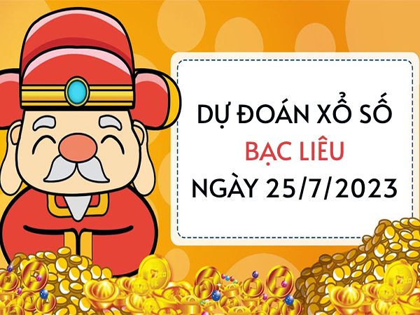 Dự đoán KQ xổ số Bạc Liêu ngày 25/7/2023 thứ 3 hôm nay