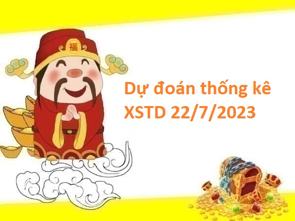 Dự đoán thống kê XSTD 22/7/2023 hôm nay
