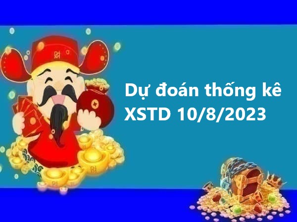 Dự đoán thống kê XSTD 10/8/2023 hôm nay