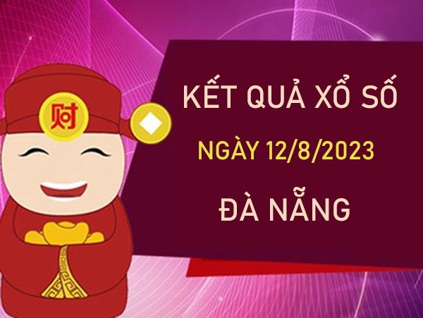 Dự đoán XSDNG 12/8/2023 phân tích chốt song thủ VIP thứ 7