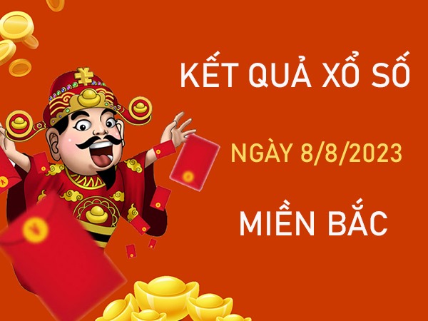 Dự đoán KQXSMB 8/8/2023 thứ 3 chốt bạch thủ số đẹp