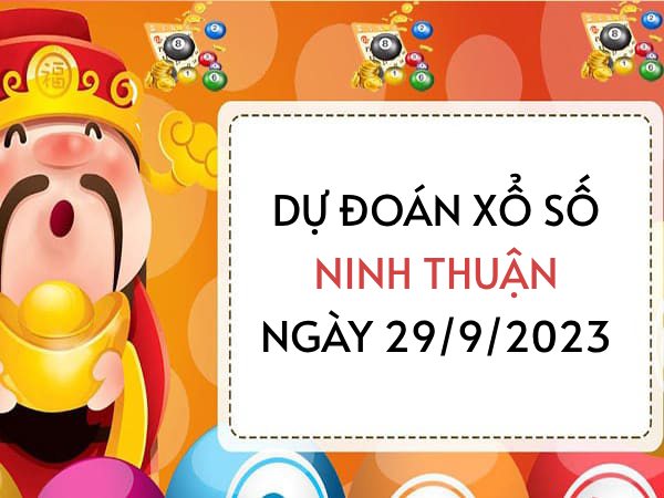 Dự đoán KQXS Ninh Thuận ngày 29/9/2023 hôm nay thứ 6