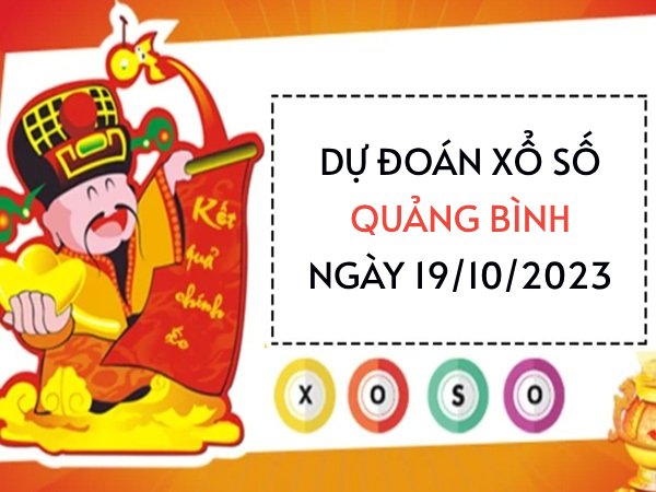 Dự đoán KQ xổ số Quảng Bình ngày 19/10/2023 thứ 5 hôm nay