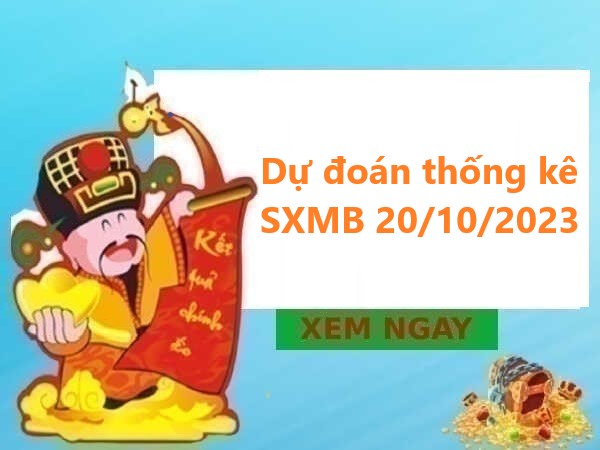 Dự đoán thống kê SXMB 20/10/2023 hôm nay