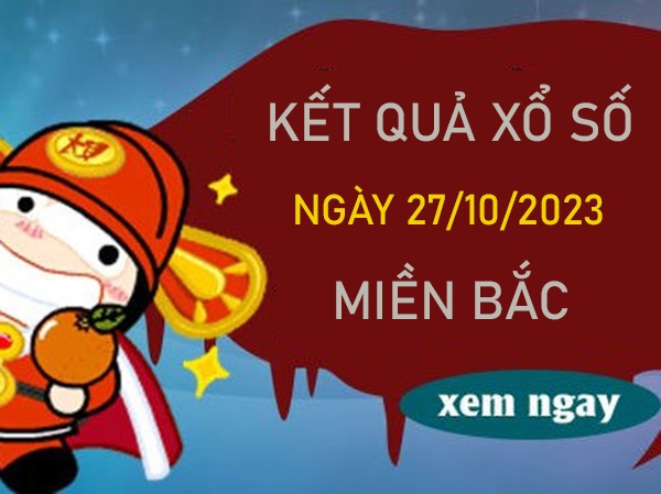 Dự đoán XSMB 27/10/2023 chốt song thủ lô miền Bắc
