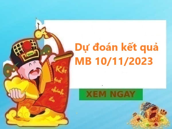 Dự đoán thống kê MB 10/11/2023 hôm nay