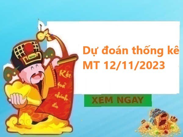 Dự đoán thống kê MT 12/11/2023 chủ nhật