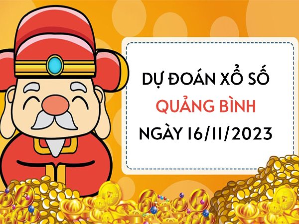 Dự đoán KQXS Quảng Bình ngày 16/11/2023 hôm nay thứ 5