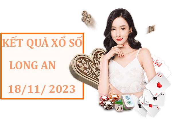 Dự đoán SXLA ngày 18/11/2023 phân tích xổ số Long An thứ 7