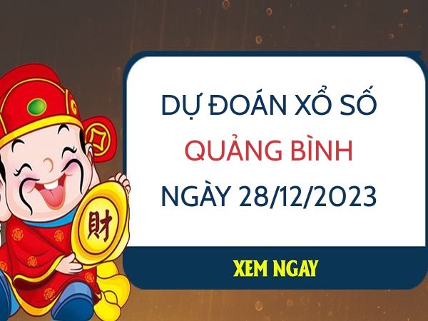 Dự đoán xổ số Quảng Bình ngày 28/12/2023 thứ 5 hôm nay