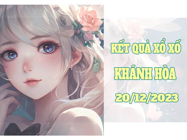 Dự đoán xổ số Khánh Hòa ngày 20/12/2023 thống kê loto thứ 4