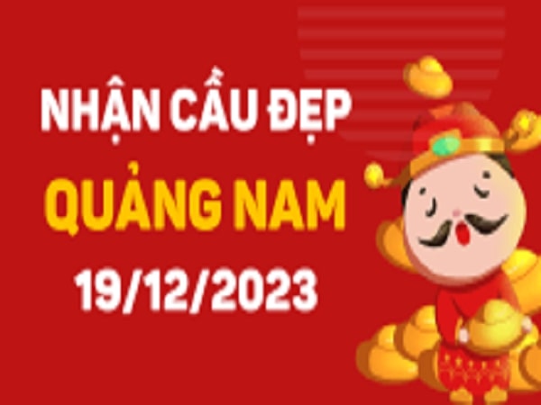 Dự đoán KQXSQNM 19-12-2023 – thống kê Xổ Số Quảng Nam Thứ 3