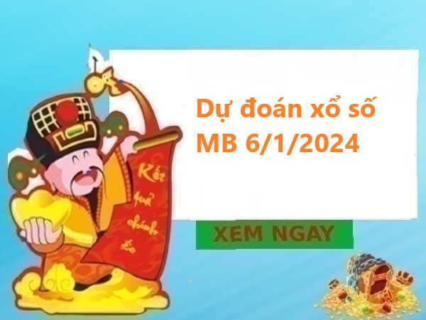 Dự đoán xổ số miền Bắc 6/1/2024 thứ 7