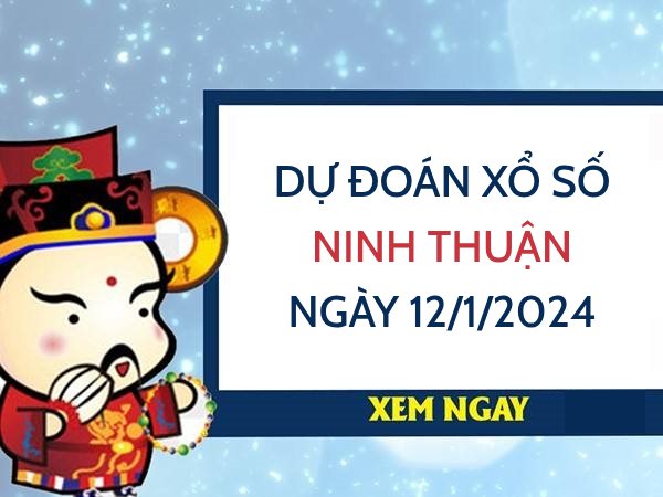 Dự đoán xổ số Ninh Thuận ngày 12/1/2024 thứ 6 hôm nay