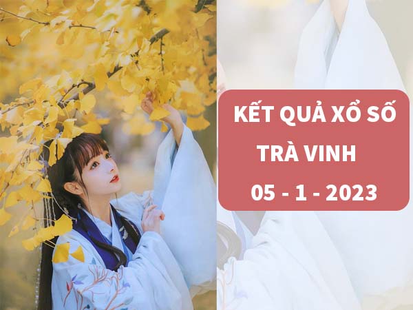 Dự đoán kết quả xổ số Trà Vinh ngày 5/1/2024 thứ 6 hôm nay