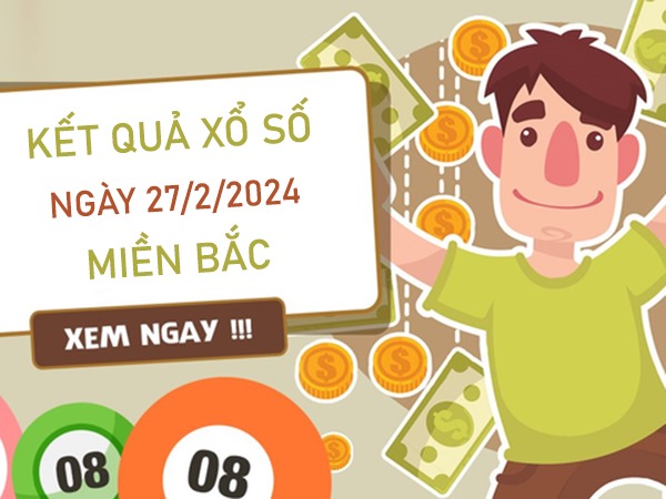 Dự đoán KQXSMB 27/2/2024 thứ 3 chốt song thủ số đẹp