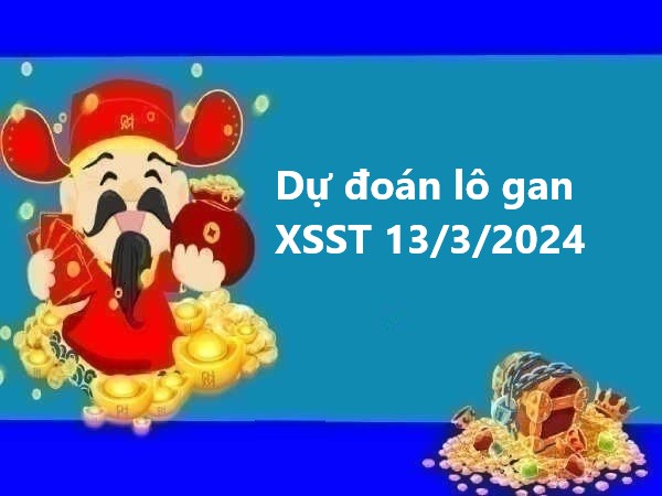 Dự đoán lô gan xổ số Sóc Trăng 13/3/2024 hôm nay