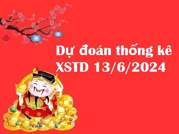 Dự đoán thống kê XSTD 13/6/2024 hôm nay