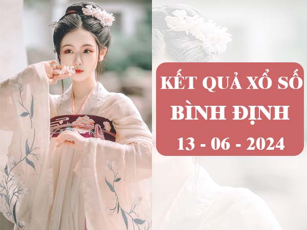 Nhận định SXBDI ngày 13/6/2024 thống kê xs Bình Định thứ 5