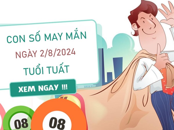 Con số may mắn tuổi Tuất 2/8/2024 hút no lộc trời