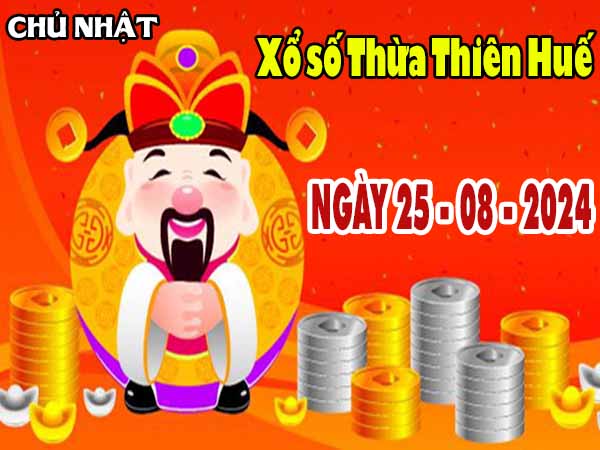 Thông tin XSTTH ngày 25/8/2024 – Thông tin KQ xổ số Huế chủ nhật