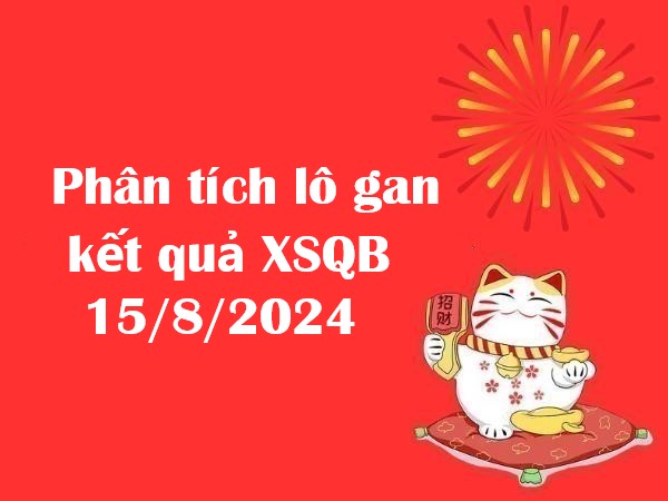 Phân tích lô gan kết quả xổ số Quảng Bình 15/8/2024 hôm nay