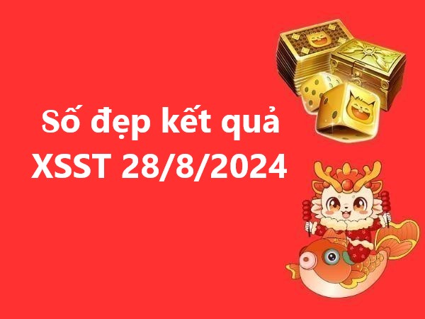 Xem ngay con số đẹp kết quả XSST 28/8/2024 hôm nay