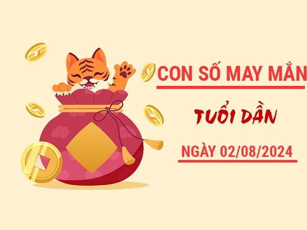 Con số may mắn tuổi Dần ngày 2/8/2024 thứ 6 miễn phí