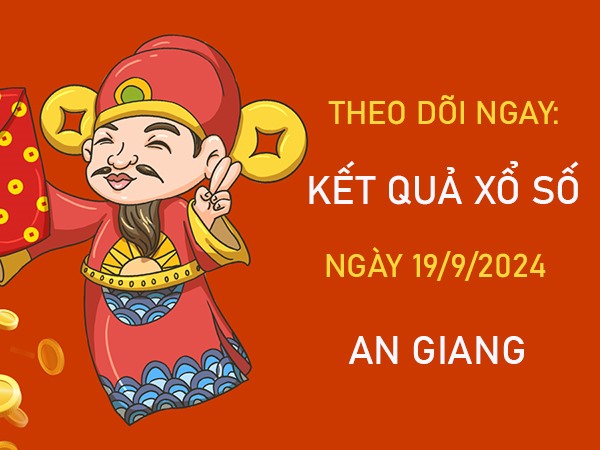 Nhận định XSAG 19/9/2024 hôm nay chốt song thủ lô