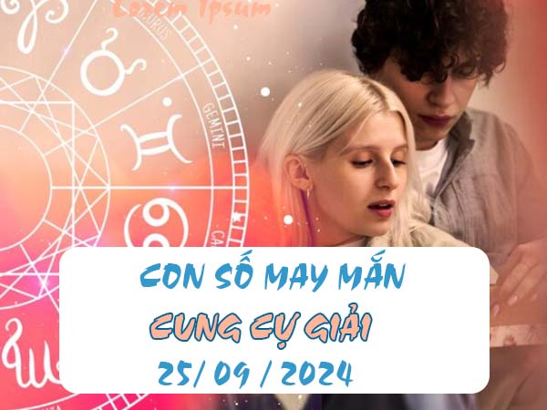 Thống kê con số may mắn cung Cự Giải ngày 25/9/2024