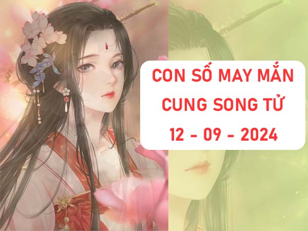 Giải mã con số may mắn cung Song Tử ngày 12/9/2024