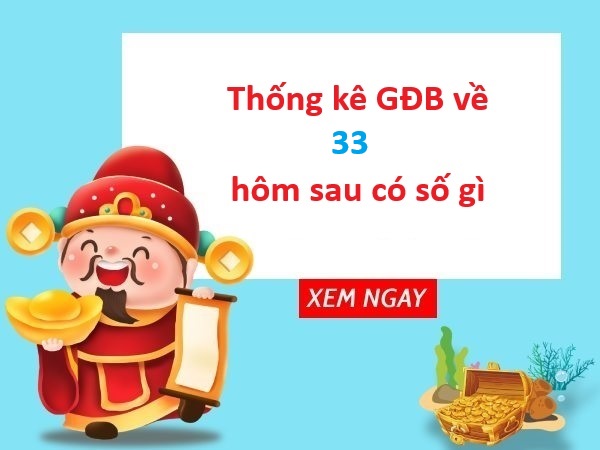 Giải đặc biệt về 33 hôm sau có các con số đẹp nào ra.