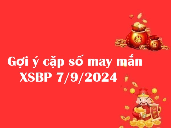 Gợi ý cặp số may mắn XSBP 7/9/2024 thứ 7