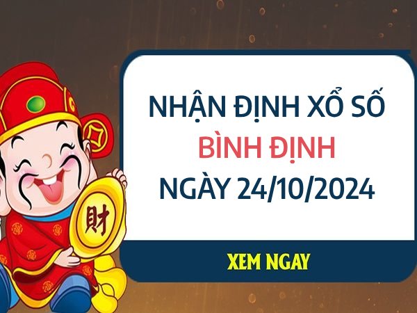 Nhận định con số phát tài xổ số Bình Định ngày 24/10/2024