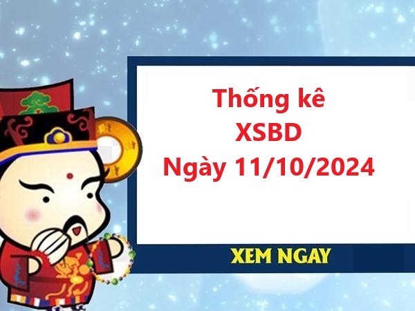 Nhận định XSBD 11/10/2024 chuẩn xác nhất của chuyên gia