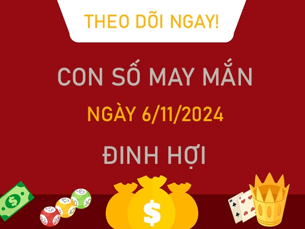 Con số tài lộc Đinh Hợi 6/11/2024 sung túc trọn đời