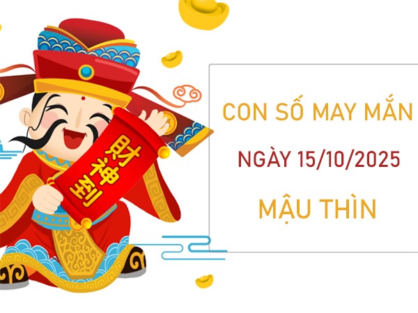 Tử vi tuổi Mậu Thìn 15/10/2025 khám phá số tài lộc